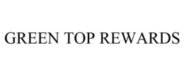 GREEN TOP REWARDS trademark