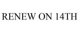 RENEW ON 14TH trademark