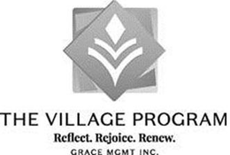 THE VILLAGE PROGRAM REFLECT. REJOICE. RENEW. GRACE MGMT INC. trademark