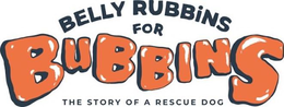 BELLY RUBBINS FOR BUBBINS THE STORY OF A RESCUE DOG trademark