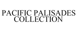 PACIFIC PALISADES COLLECTION trademark