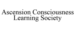 ASCENSION CONSCIOUSNESS LEARNING SOCIETY trademark