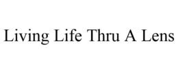 LIVING LIFE THRU A LENS trademark