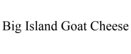 BIG ISLAND GOAT CHEESE trademark