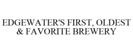 EDGEWATER'S FIRST, OLDEST & FAVORITE BREWERY trademark