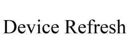 DEVICE REFRESH trademark