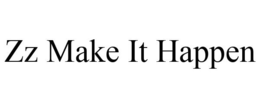 ZZ MAKE IT HAPPEN trademark