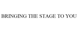 BRINGING THE STAGE TO YOU trademark