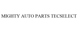 MIGHTY AUTO PARTS TECSELECT trademark