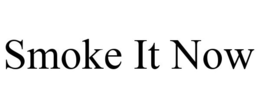 SMOKE IT NOW trademark