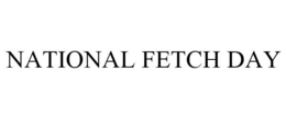 NATIONAL FETCH DAY trademark