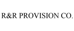 R&R PROVISION CO. trademark
