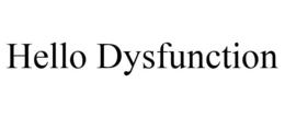 HELLO DYSFUNCTION trademark