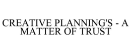CREATIVE PLANNING'S - A MATTER OF TRUST trademark