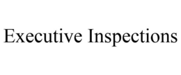 EXECUTIVE INSPECTIONS trademark