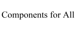 COMPONENTS FOR ALL trademark