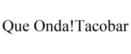 QUE ONDA!TACOBAR trademark