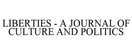 LIBERTIES - A JOURNAL OF CULTURE AND POLITICS trademark