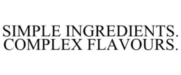SIMPLE INGREDIENTS. COMPLEX FLAVOURS. trademark