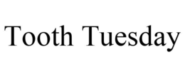 TOOTH TUESDAY trademark