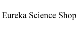 EUREKA SCIENCE SHOP trademark