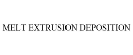MELT EXTRUSION DEPOSITION trademark