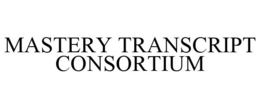MASTERY TRANSCRIPT CONSORTIUM trademark