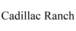 CADILLAC RANCH trademark