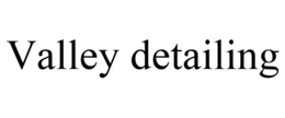 VALLEY DETAILING trademark