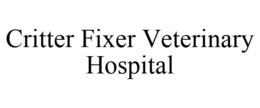 CRITTER FIXER VETERINARY HOSPITAL trademark