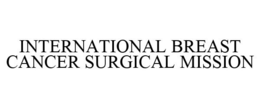 INTERNATIONAL BREAST CANCER SURGICAL MISSION trademark