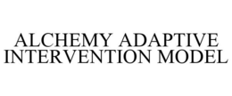 ALCHEMY ADAPTIVE INTERVENTION MODEL trademark