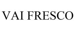 VAI FRESCO trademark