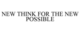 NEW THINK FOR THE NEW POSSIBLE trademark