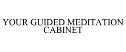 YOUR GUIDED MEDITATION CABINET trademark