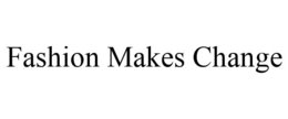 FASHION MAKES CHANGE trademark