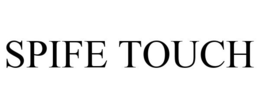 SPIFE TOUCH trademark