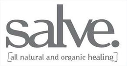 SALVE. [ALL NATURAL AND ORGANIC HEALING] trademark