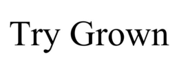 TRY GROWN trademark
