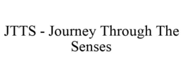 JTTS - JOURNEY THROUGH THE SENSES trademark