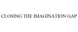CLOSING THE IMAGINATION GAP trademark