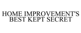 HOME IMPROVEMENT'S BEST KEPT SECRET trademark