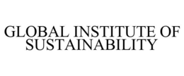 GLOBAL INSTITUTE OF SUSTAINABILITY trademark