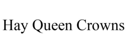 HAY QUEEN CROWNS trademark