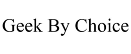 GEEK BY CHOICE trademark