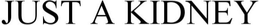 JUST A KIDNEY trademark