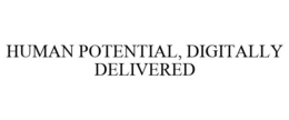HUMAN POTENTIAL, DIGITALLY DELIVERED trademark