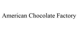 AMERICAN CHOCOLATE FACTORY trademark