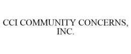 CCI COMMUNITY CONCERNS, INC. trademark
