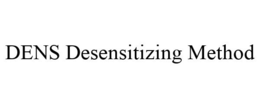 DENS DESENSITIZING METHOD trademark